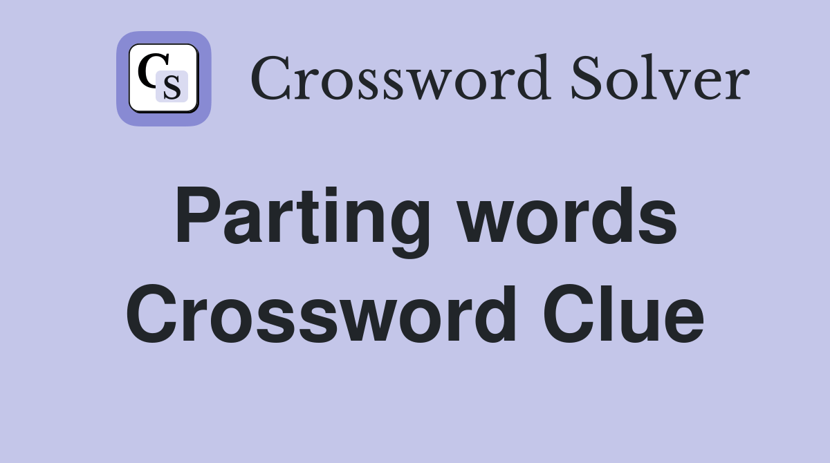 Parting words Crossword Clue Answers Crossword Solver